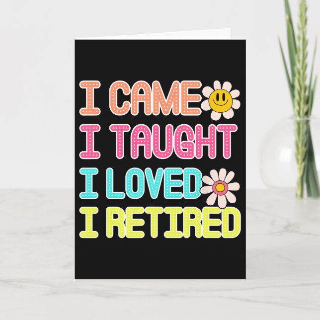 I Came I Taught I Made A Difference I Retired 2025 Card (Front)