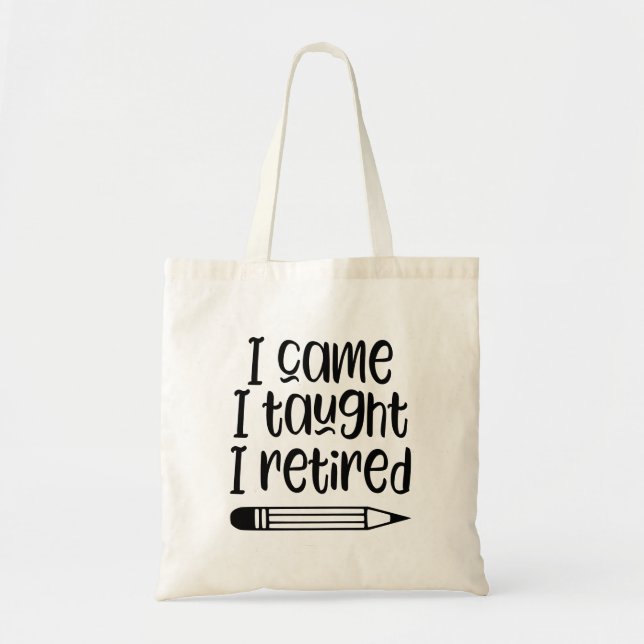 I came I taught I retired tote bag (Front)