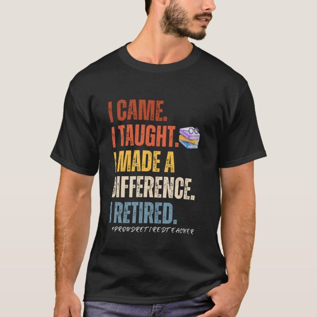 I came I thought I made a difference i retired T-Shirt (Front)