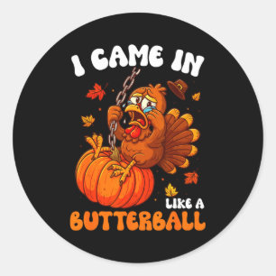 I Came In Like A Butterball Funny Happy Thanksgivi Classic Round Sticker