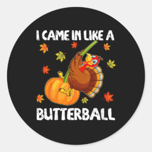 I Came In Like A Butterball Funny Happy Thanksgivi Classic Round Sticker