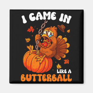 I Came In Like A Butterball Funny Happy Thanksgivi Magnet
