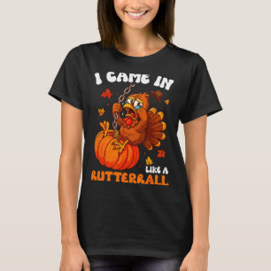 I Came In Like A Butterball Funny Happy Thanksgivi T-Shirt