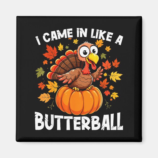 I Came In Like A Butterball Funny Harvest Day Men  Magnet (Front)