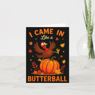 I Came In Like A Butterball Funny Thanksgiving Fam Card
