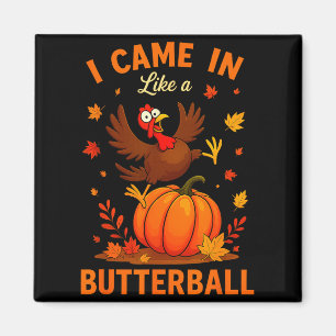I Came In Like A Butterball Funny Thanksgiving Fam Magnet