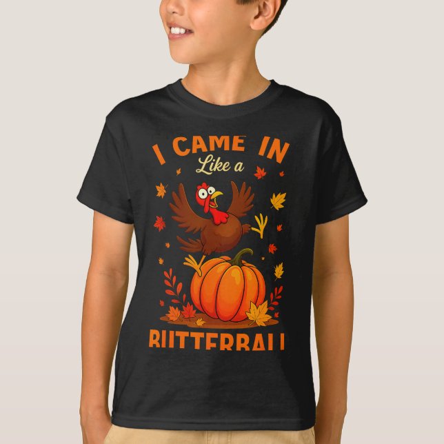 I Came In Like A Butterball Funny Thanksgiving Fam T-Shirt (Front)