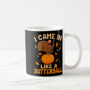 I Came In Like A Butterball Funny Thanksgiving Men Coffee Mug
