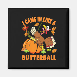 I Came In Like A Butterball Funny Turkey Autumn Th Magnet