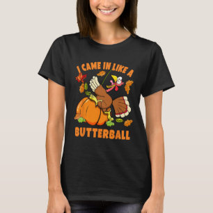 I Came In Like A Butterball Funny Turkey Autumn Th T-Shirt