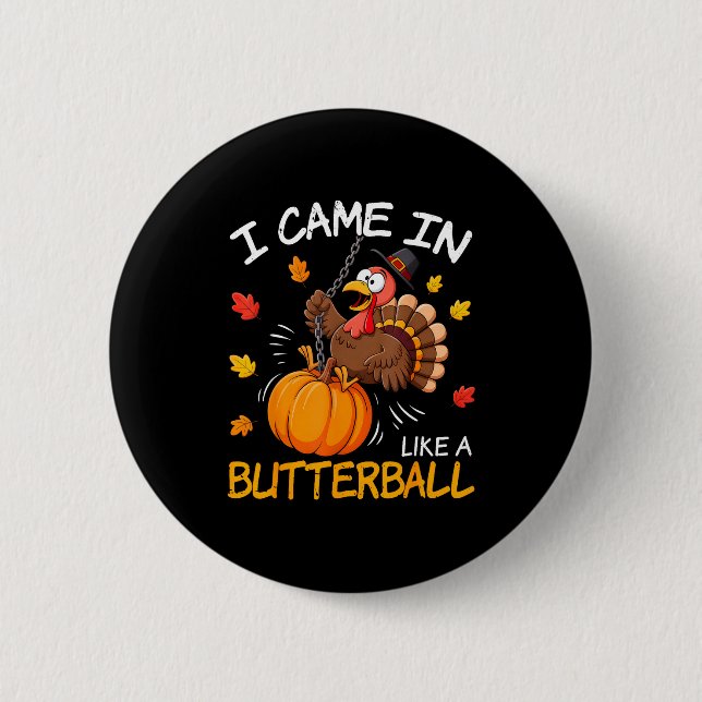 I Came In Like A Butterball Funny Turkey Thanksgiv 6 Cm Round Badge (Front)