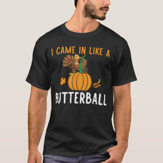 I came in like a butterball T-Shirt