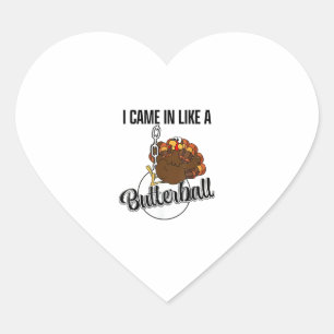 I came in like a butterball Thanksgiving Heart Sticker