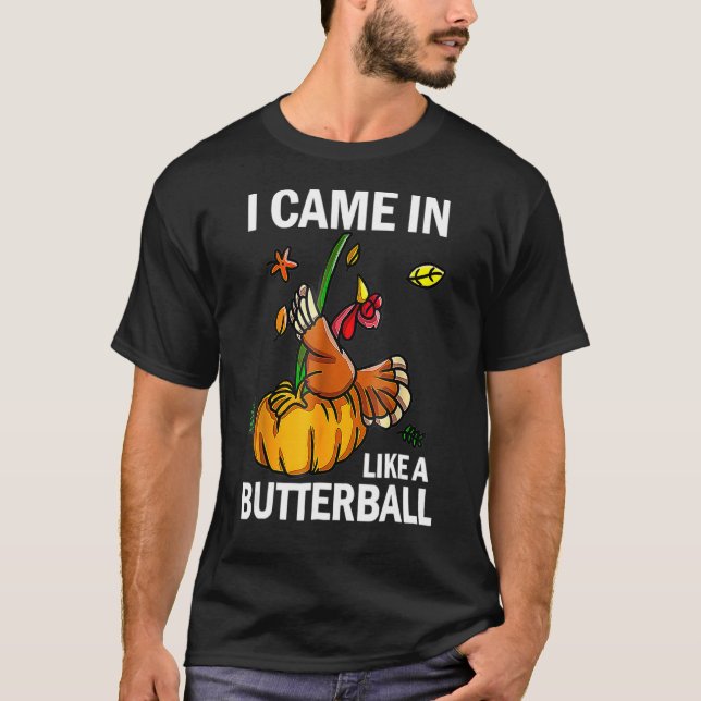 I Came In Like A Butterball Thanksgiving Turkey Co T-Shirt (Front)