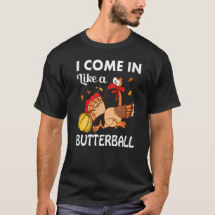 I Came In Like A Butterball Thanksgiving Turkey Co T-Shirt