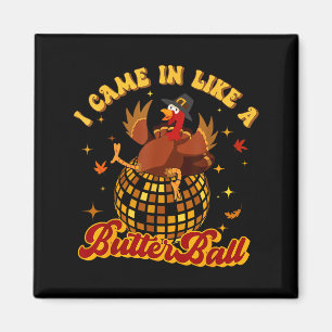 I Came In Like A Butterball Turkey Thanksgiving Di Magnet