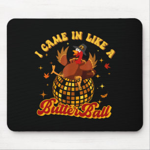I Came In Like A Butterball Turkey Thanksgiving Di Mouse Pad