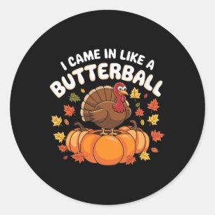I Came In Like A Butterll Turkey Autumn Thanksgivi Classic Round Sticker