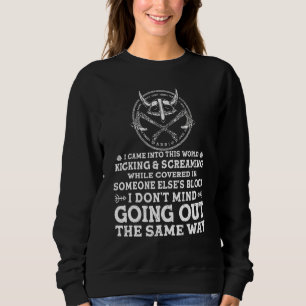 I Came Into This World Kicking And Screaming  Viki Sweatshirt