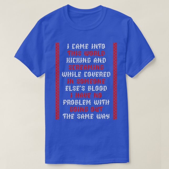 I came into this world T-Shirt (Design Front)