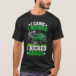 I Came Mowed Kicked Grass Funny Lawn Mowing Dad La T-Shirt