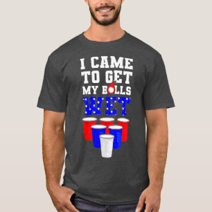 i came to get my balls wet funny beer pong  usa T-Shirt