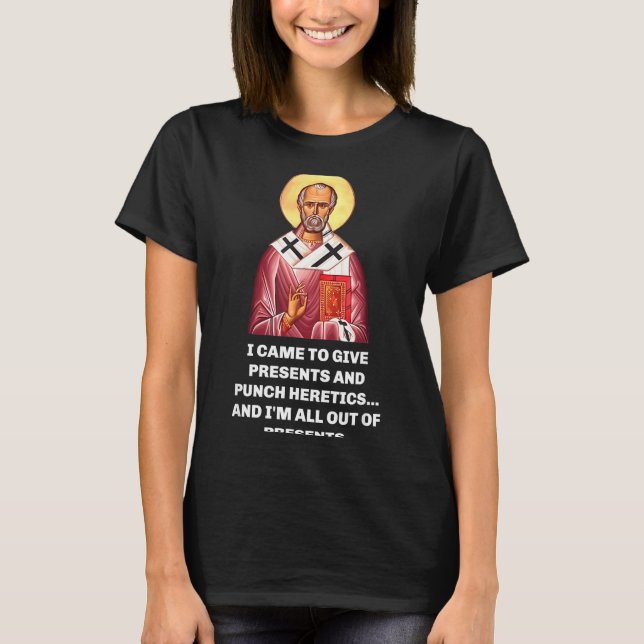 I Came To Give And Punch Heretics Saint Nicholas  T-Shirt (Front)