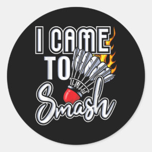 I Came To Smash - Badminton Player Shuttle Birdie  Classic Round Sticker