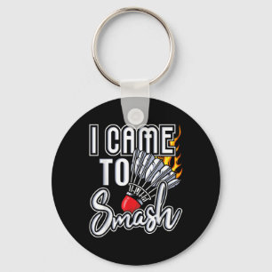 I Came To Smash - Badminton Player Shuttle Birdie Key Ring