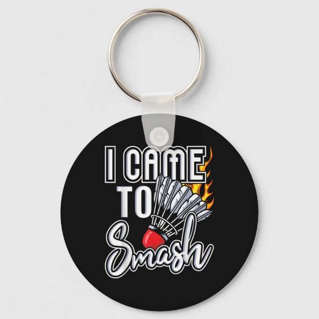 I Came To Smash - Badminton Player Shuttle Birdie  Key Ring (Front)