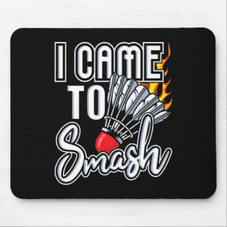 I Came To Smash - Badminton Player Shuttle Birdie Mouse Pad
