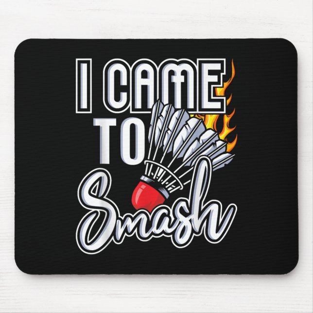 I Came To Smash - Badminton Player Shuttle Birdie  Mouse Pad (Front)