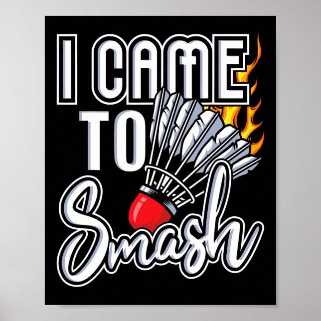 I Came To Smash - Badminton Player Shuttle Birdie  Poster (Front)