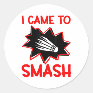 I Came To Smash Badminton Player Shuttle Sports Sm Classic Round Sticker