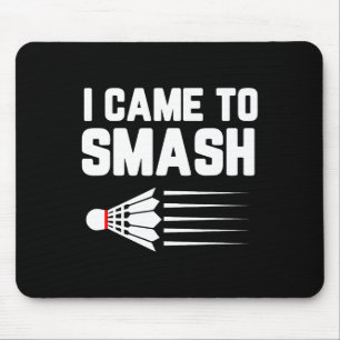 I Came To Smash Badminton Player Shuttle Sports Sm Mouse Pad