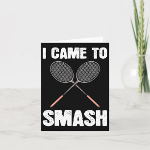 I Came To Smash Badminton Racquet Fun  Card
