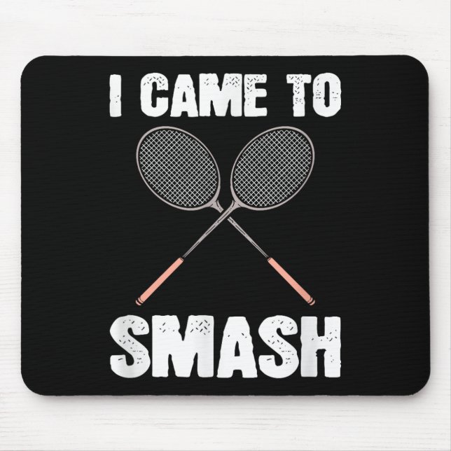 I Came To Smash Badminton Racquet Fun  Mouse Pad (Front)