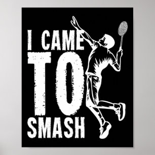 I Came To Smash Badminton Shuttle 1  Poster