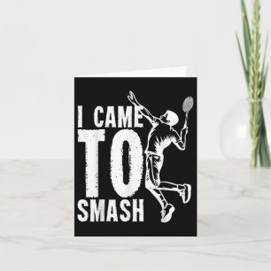 I Came To Smash _ Badminton Shuttle  Card