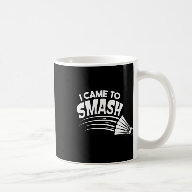 I Came To Smash Badminton Shuttle  Coffee Mug (Right)