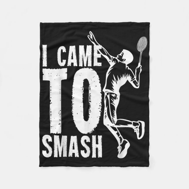 I Came To Smash _ Badminton Shuttle  Fleece Blanket (Front)