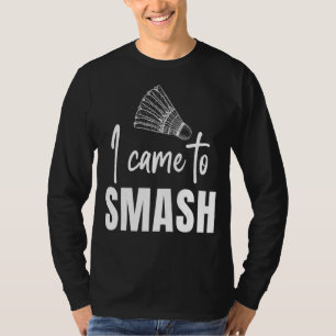 I Came To Smash Badminton Sports Player Coach Gra T-Shirt
