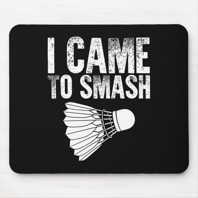 I Came To Smash - Birdie Funny Badminton  Mouse Pad (Front)