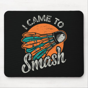 I Came To Smash Team Badminton Mouse Pad