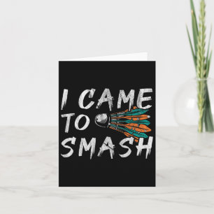I Came To Smashed 1 Card