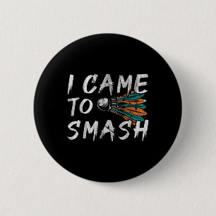 I Came To Smashed 6 Cm Round Badge