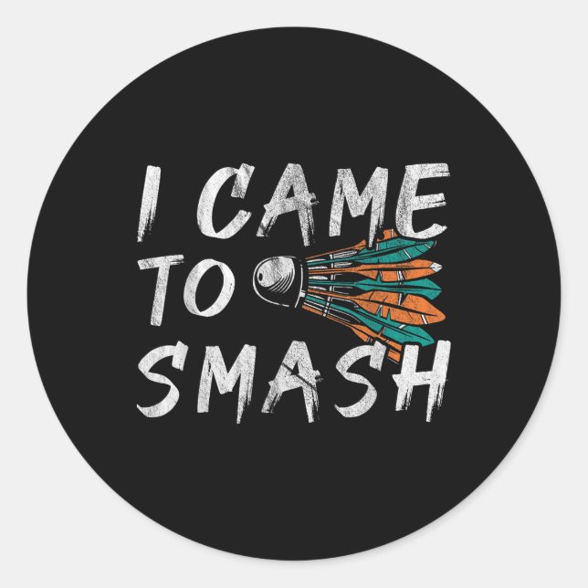 I Came To Smashed  Classic Round Sticker (Front)