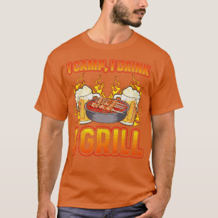 I Camp I Drink I Grill Camping Camp Grilling Drink T-Shirt