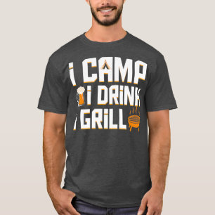 I Camp I Drink I Grill Coo Camping Beer Bbq Gift T-Shirt