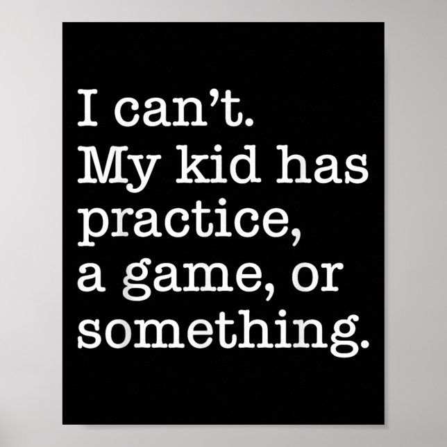 I Can't My Kid Has Practice A Game Or Somethin Poster (Front)